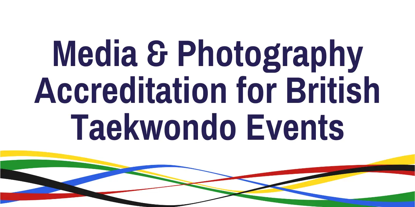 Media & Photography Accreditation for British Taekwondo Events Media & Photography Accreditation for British Taekwondo Events